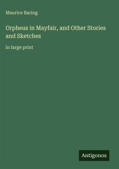 Orpheus in Mayfair, and Other Stories and Sketches - Baring, Maurice