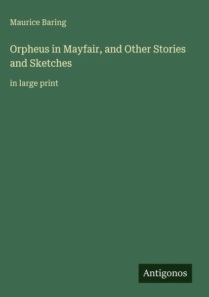 Orpheus in Mayfair, and Other Stories and Sketches Orpheus in Mayfair, and Other Stories and Sketches