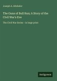 The Guns of Bull Run; A Story of the Civil War's Eve