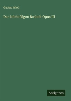 Der leibhaftigen Bosheit Opus III - Wied, Gustav