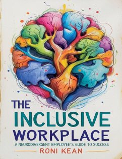 The Inclusive Workplace A Neurodivergent Employee's Guide to Success - Kean, Roni The Inclusive Workplace A Neurodivergent Employee's Guide to Success - Kean, Roni