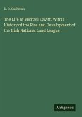 The Life of Michael Davitt. With a History of the Rise and Development of the Irish National Land League
