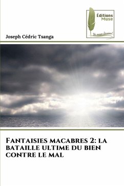 Fantaisies macabres 2: la bataille ultime du bien contre le mal - Cédric Tsanga, Joseph Fantaisies macabres 2: la bataille ultime du bien contre le mal - Cédric Tsanga, Joseph
