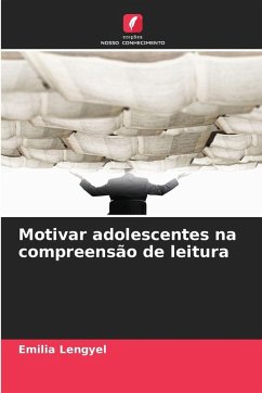 Motivar adolescentes na compreensão de leitura - Lengyel, Emilia Motivar adolescentes na compreensão de leitura - Lengyel, Emilia
