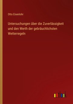 Cover Untersuchungen über die Zuverlässigkeit und den Werth der gebräuchlichsten Wetterregeln