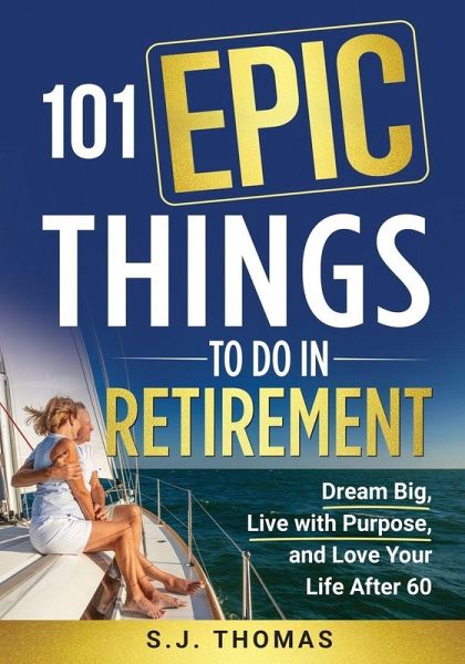 101 Epic Things To Do in Retirement 101 Epic Things To Do in Retirement