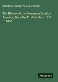 The History of the Borneman Family in America, Since the First Settlers, 1721 to 1878 The History of the Borneman Family in America, Since the First Settlers, 1721 to 1878