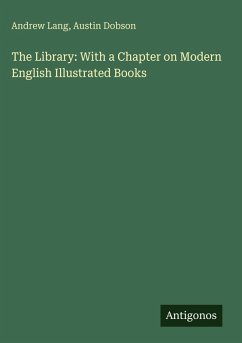 The Library: With a Chapter on Modern English Illustrated Books - Lang, Andrew; Dobson, Austin