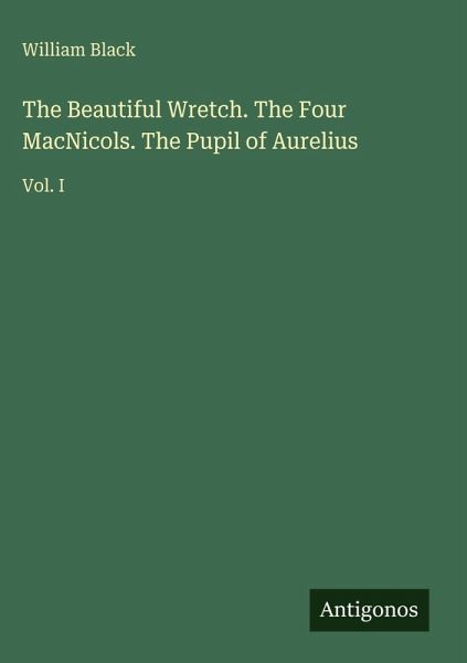 The Beautiful Wretch. The Four MacNicols. The Pupil of Aurelius The Beautiful Wretch. The Four MacNicols. The Pupil of Aurelius