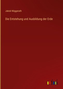 Die Entstehung und Ausbildung der Erde