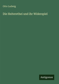Die Heiterethei und ihr Widerspiel - Ludwig, Otto
