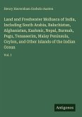 Land and Freshwater Mollusca of India, Including South Arabia, Baluchistan, Afghanistan, Kashmir, Nepal, Burmah, Pegu, Tenasserim, Malay Peninsula, Ceylon, and Other Islands of the Indian Ocean