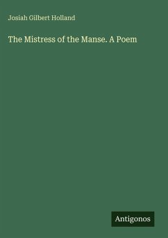 The Mistress of the Manse. A Poem - Holland, Josiah Gilbert