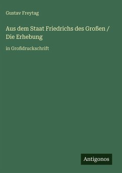 Aus dem Staat Friedrichs des Großen / Die Erhebung - Freytag, Gustav