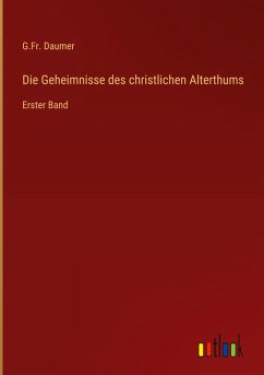 Die Geheimnisse des christlichen Alterthums - Daumer, G. Fr.