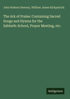 Cover The Ark of Praise: Containing Sacred Songs and Hymns for the Sabbath-School, Prayer Meeting, etc.