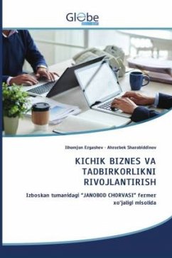 KICHIK BIZNES VA TADBIRKORLIKNI RIVOJLANTIRISH - Ergashev, Ilhomjon;Sharobiddinov, Ahrorbek KICHIK BIZNES VA TADBIRKORLIKNI RIVOJLANTIRISH - Ergashev, Ilhomjon;Sharobiddinov, Ahrorbek