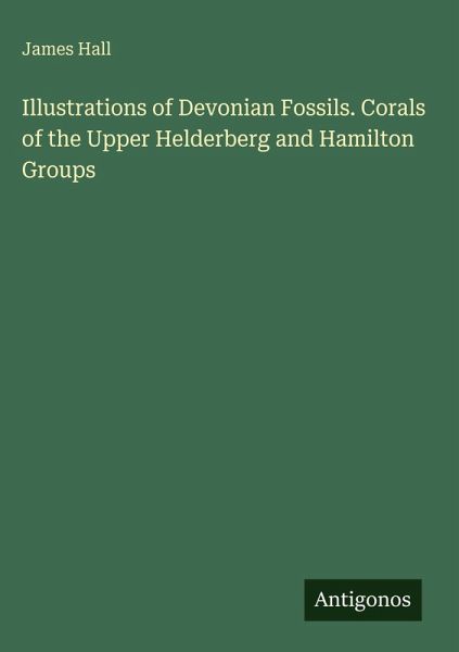 Illustrations of Devonian Fossils. Corals of the Upper Helderberg and Hamilton Groups Illustrations of Devonian Fossils. Corals of the Upper Helderberg and Hamilton Groups