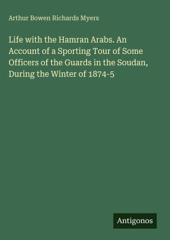 Cover Life with the Hamran Arabs. An Account of a Sporting Tour of Some Officers of the Guards in the Soudan, During the Winter of 1874-5