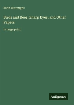 Birds and Bees, Sharp Eyes, and Other Papers - Burroughs, John