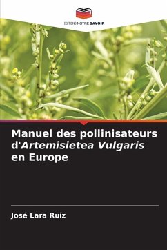 Manuel des pollinisateurs d'Artemisietea Vulgaris en Europe - Ruiz, José Lara Manuel des pollinisateurs d'Artemisietea Vulgaris en Europe - Ruiz, José Lara