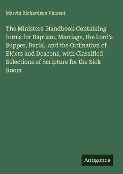 Cover The Ministers' Handbook Containing forms for Baptism, Marriage, the Lord's Supper, Burial, and the Ordination of Elders and Deacons, with Classified Selections of Scripture for the Sick Room