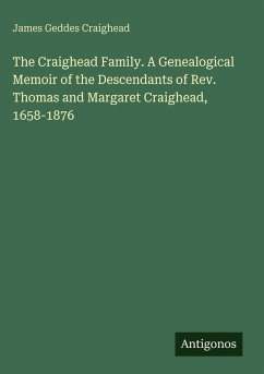 Cover The Craighead Family. A Genealogical Memoir of the Descendants of Rev. Thomas and Margaret Craighead, 1658-1876