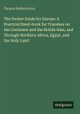The Pocket Guide for Europe. A Practical Hand-book for Travelers on the Continent and the British Isles, and Through Northern Africa, Egypt, and the Holy Land