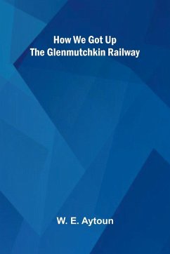 How We Got Up The Glenmutchkin Railway - E. Aytoun, W. How We Got Up The Glenmutchkin Railway - E. Aytoun, W.