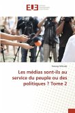 Les médias sont-ils au service du peuple ou des politiques ? Tome 2