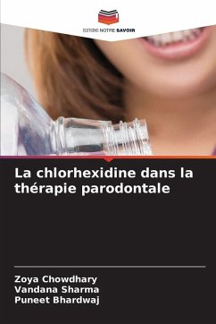 La chlorhexidine dans la thérapie parodontale - Chowdhary, Zoya;Sharma, Vandana;Bhardwaj, Puneet La chlorhexidine dans la thérapie parodontale - Chowdhary, Zoya;Sharma, Vandana;Bhardwaj, Puneet