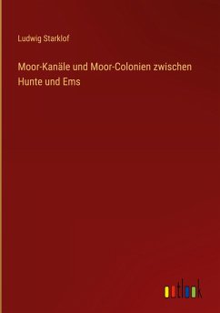 Moor-Kanäle und Moor-Colonien zwischen Hunte und Ems