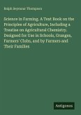 Science in Farming. A Text Book on the Principles of Agriculture, Including a Treatise on Agricultural Chemistry. Designed for Use in Schools, Granges, Farmers' Clubs, and by Farmers and Their Families