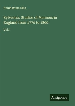 Sylvestra. Studies of Manners in England from 1770 to 1800 - Ellis, Annie Raine