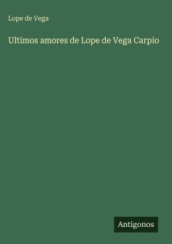 Ultimos amores de Lope de Vega Carpio - Vega, Lope De