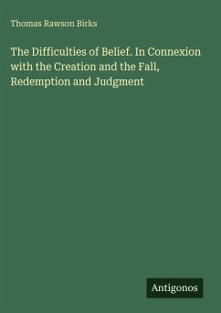 Cover The Difficulties of Belief. In Connexion with the Creation and the Fall, Redemption and Judgment