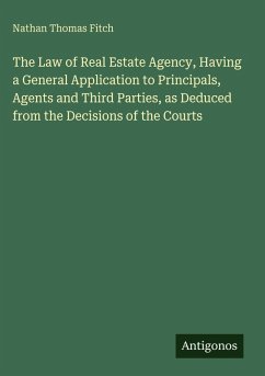 Cover The Law of Real Estate Agency, Having a General Application to Principals, Agents and Third Parties, as Deduced from the Decisions of the Courts