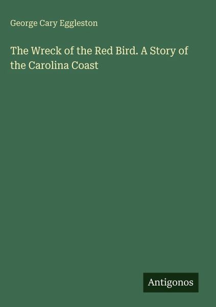 The Wreck of the Red Bird. A Story of the Carolina Coast The Wreck of the Red Bird. A Story of the Carolina Coast
