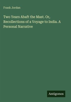 Cover Two Years Abaft the Mast. Or, Recollections of a Voyage to India. A Personal Narrative