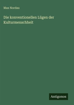 Die konventionellen Lügen der Kulturmenschheit - Nordau, Max