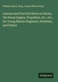 Cover Lessons and Practical Notes on Steam, the Steam Engine, Propellers, etc., etc., for Young Marine Engineers, Students, and Others