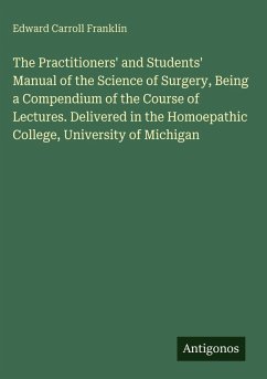 Cover The Practitioners' and Students' Manual of the Science of Surgery, Being a Compendium of the Course of Lectures. Delivered in the Homoepathic College, University of Michigan