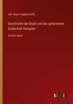 Cover Geschichte der Stadt und der gefürsteten Grafschaft Kempten