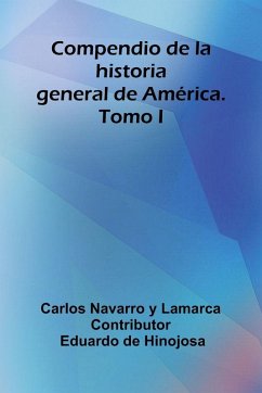 Compendio De La Historia General De América. Tomo I - Navarro y Lamarca, Carlos
