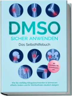 Cover DMSO sicher anwenden - Das Selbsthilfebuch: Wie Sie vielfältig Alltagsbeschwerden & Schmerzen effektiv lindern und Ihr Wohlbefinden deutlich steigern - inkl. Checklisten, FAQ, Anwendungsplan uvm.