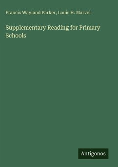 Supplementary Reading for Primary Schools - Parker, Francis Wayland; Marvel, Louis H.