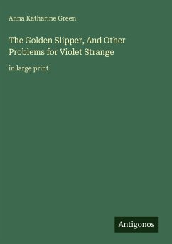 The Golden Slipper, And Other Problems for Violet Strange - Green, Anna Katharine
