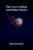 The Love-A-Duck And Other Stories The Love-A-Duck And Other Stories