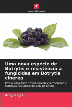 Uma nova espécie de Botrytis e resistência a fungicidas em Botrytis cinerea - Li, Xingpeng Uma nova espécie de Botrytis e resistência a fungicidas em Botrytis cinerea - Li, Xingpeng