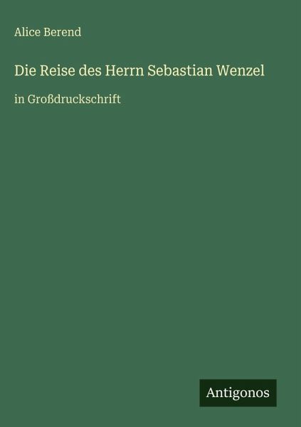 Die Reise des Herrn Sebastian Wenzel Die Reise des Herrn Sebastian Wenzel